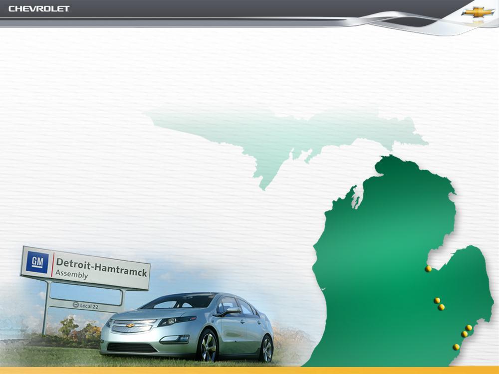 INVESTING IN MICHIGAN S GREEN ECONOMY Detroit-Hamtramck $336M Volt Assembly Plant Flint Engine