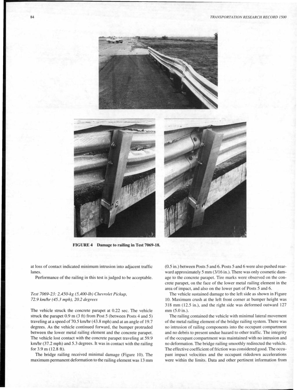 84 TRANSPORTATION RESEARCH RECORD 1500 FIGURE 4 Damage to railing in Test 7069-18. at loss of contact indicated minimum intrusion into adjacent traffic lanes.