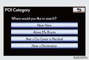 Destination input Search points of interest by category STEP 2 Push the DEST button on the side of the touch screen. ( P.26) Touch Point of Interest. STEP 3 Touch Category.