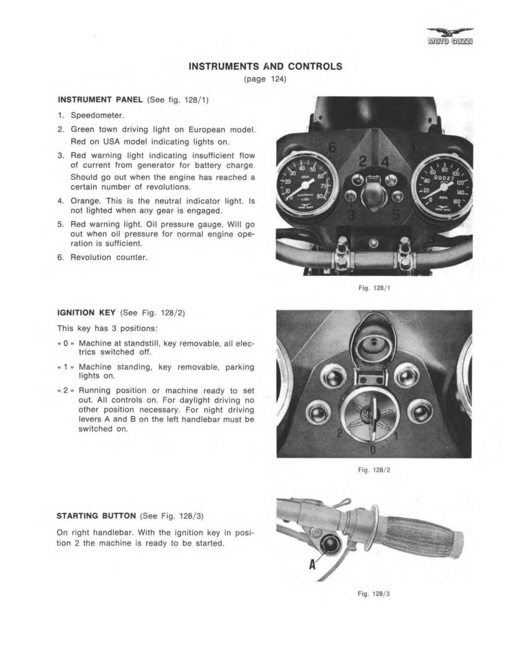 INSTRUMENTS AND CONTROLS (page 124) INSTRUMENT PANEL (See Hg. 128/ 1) 1. Speedometer. 2. Green town driving light on European model. Red on USA model indicating lights on. 3.