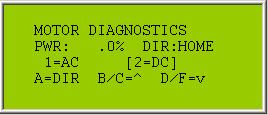 4. SYSTEM DIAGNOSTICS From the MAIN MENU: Press 3 for the DIAG MENU: Press 1 for the MOTOR DIAGNOSTICS: Press 1 or 2 to select the motor type.
