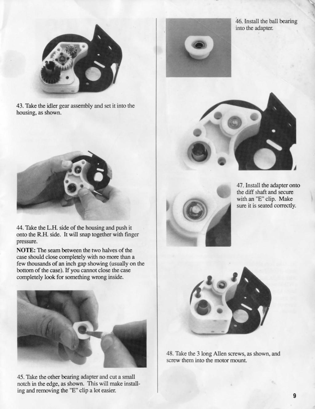 46. Install the ball bearing into the adapter. 43. Take the idler gear assembly and set it into the housing, as shown. 47. Install the adapter onto the diff shaft and secure with an "E" clip.