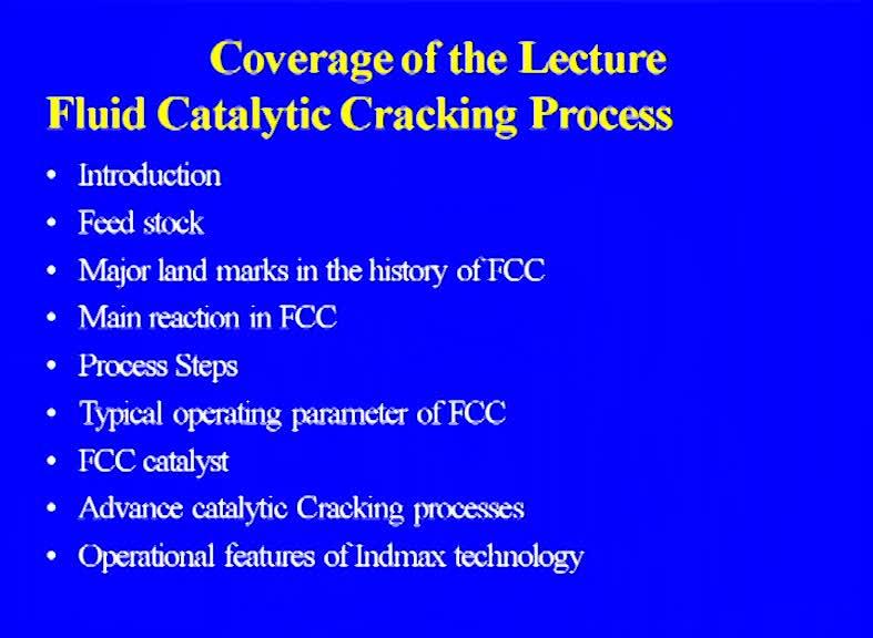 (Refer Slide Time: 01:01) The coverage of the lecture that is in two part; one is the fluid catalytic cracking process, where the brief introduction about the FCC.