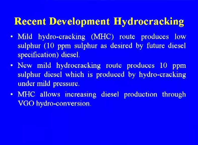 catalyst. Some of the important development in the hydrocracking has been mild hydro cracking and rigid hydrocracking like FCC.