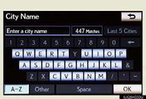 STEP 3 Select Address. STEP 4 Select City. STEP 5 Input a city name and select OK. Select the screen button of the desired city name from the displayed list.