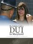 The Definitive Guide to DUI. in Maryland. A Complete Step-by-Step Guide for Anyone Arrested for DUI