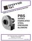 PBS SERIES FABRICATED STEEL PRESSURE BLOWERS Snider Road, Mason, OH Telephone: