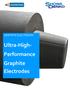 GRAPHITE ELECTRODES. Ultra-High- Performance Graphite Electrodes. Ultra-High- Performance Graphite Electrodes
