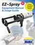 EZ~Spray.  Features: All New Spray Gun Improved Static Equipment Manual & Usage Guide. Mixing Tubes Improved Spray Efficiency