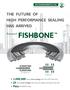 FISHBONE THE FUTURE OF HIGH PERFORMANCE SEALING HAS ARRIVED