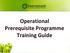 Operational Prerequisite Programme Training Guide