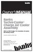 Owner smanual. Banks Techni-Cooler Charge Air Cooler Assembly to 2007 Dodge 5.9L Cummins (24-valve) ISB Pickup Trucks