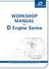 WORKSHOP MANUAL. for. D Engine Series. Applicable to D170S, D170P, D170J, D150S, D150P model Service Department. Technical Information Edition 1st