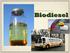 What is Biodiesel? Biodiesel consists of alkyl-esters derived from a biological source