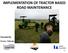 IMPLEMENTATION OF TRACTOR BASED ROAD MAINTENANCE