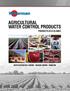 AGRICULTURAL WATER CONTROL PRODUCTS PRODUCTS AT-A-GLANCE