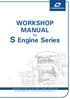 WORKSHOP MANUAL. for. S Engine Series. Applicable to S250S, S250P, S250J, S220S, S220P model Service Department. Technical Information Edition 1st