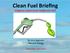 Clean Fuel Briefing Progress report from California LCFS. By John MacLean NW New Energy