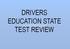 DRIVERS EDUCATION STATE TEST REVIEW
