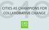 C40 CITIES AS CHAMPIONS FOR COLLABORATIVE CHANGE